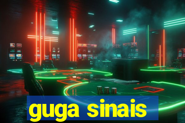 guga sinais